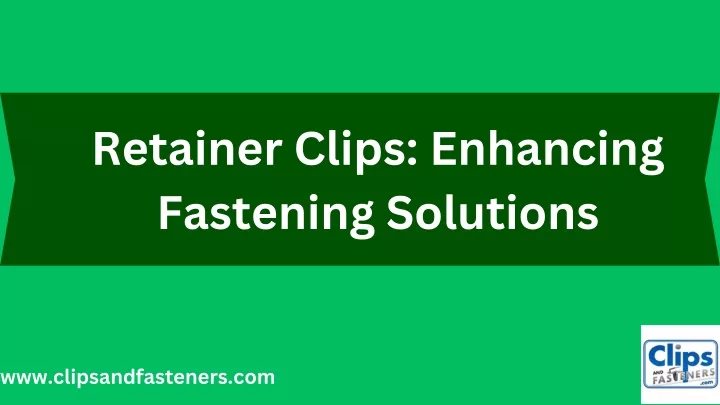 retainer clips enhancing fastening solutions