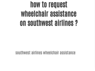 what do you mean by southwest airlines wheelchair assistance request ?