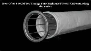 How Often Should You Change Your Baghouse Filters_ Understanding the Basics