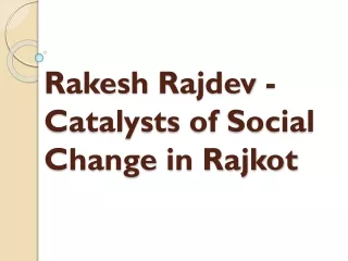 Rakesh Rajdev - Catalysts of Social Change in Rajkot