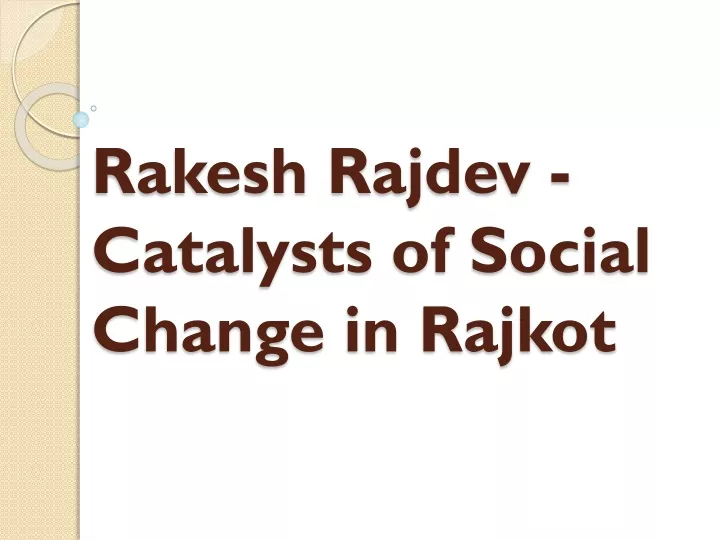 rakesh rajdev catalysts of social change in rajkot