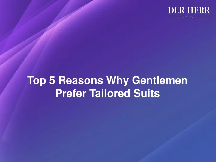 top 5 reasons why gentlemen prefer tailored suits