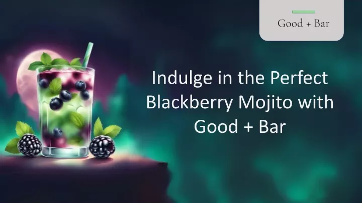 indulge in the perfect blackberry mojito with