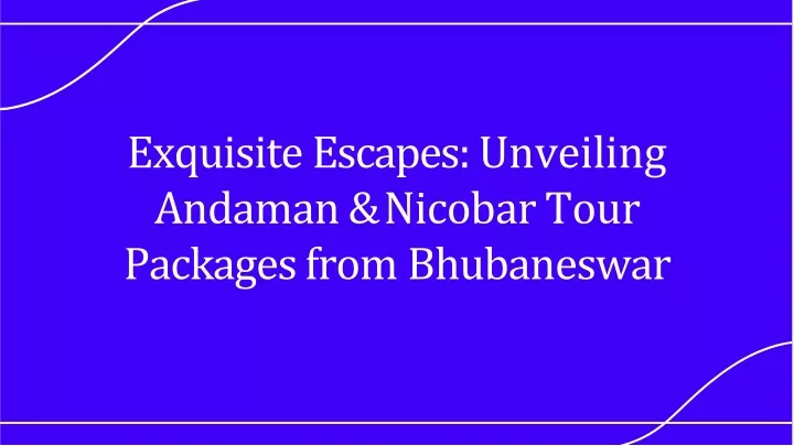 exquisite escapes unveiling andaman nicobar tour packages from bhubaneswar