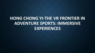Hong Chong Yi-The VR Frontier in Adventure Sports: Immersive Experiences