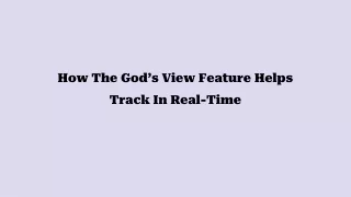 how the god s view feature helps track in real time