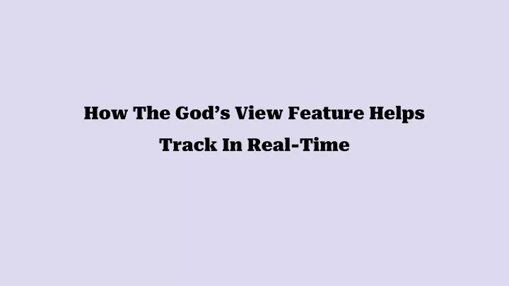 how the god s view feature helps track in real time
