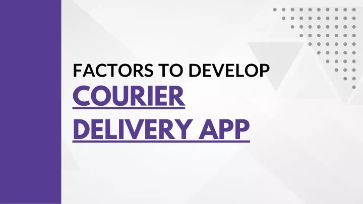 factors to develop courier delivery app