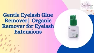 Gentle Eyelash Glue Remover| Organic Remover for Eyelash Extensions