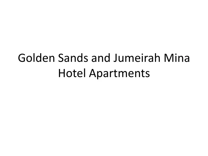 golden sands and jumeirah mina hotel apartments