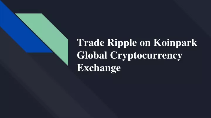 trade ripple on koinpark global cryptocurrency exchange