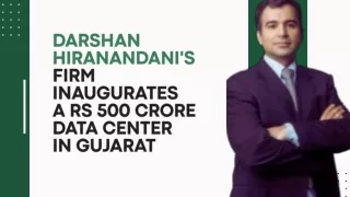 Darshan Hiranandani's firm inaugurates a Rs 500 crore data center in Gujarat