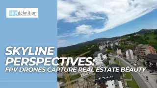 Skyline Perspectives  FPV Drones Capture Real Estate Beauty