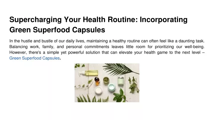supercharging your health routine incorporating green superfood capsules