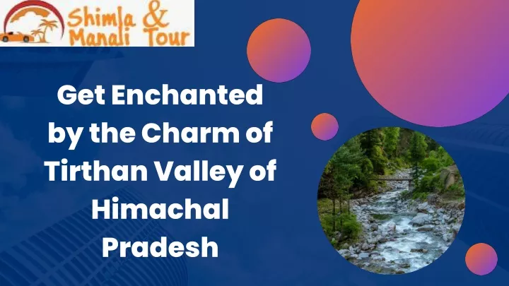 get enchanted by the charm of tirthan valley