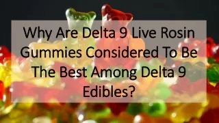 Why Are Delta 9 Live Rosin Gummies Considered To Be The Best Among Delta 9 Edibles