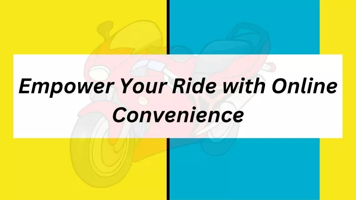 empower your ride with online convenience