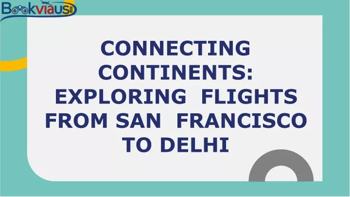 connecting continents exploring flights from san francisco to delhi