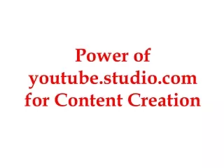 Power of youtube.studio.com for Content Creation