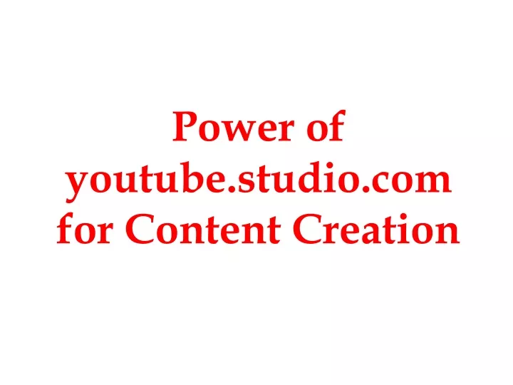 power of youtube studio com for content creation