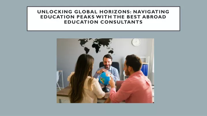 unlocking global horizons navigating education peaks with the best abroad education consultants