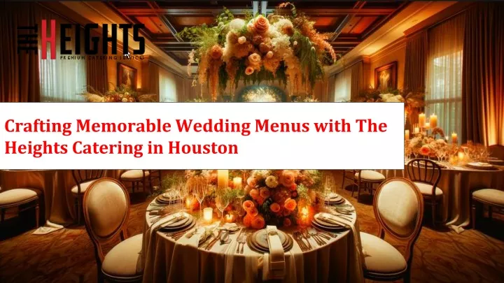 crafting memorable wedding menus with the heights