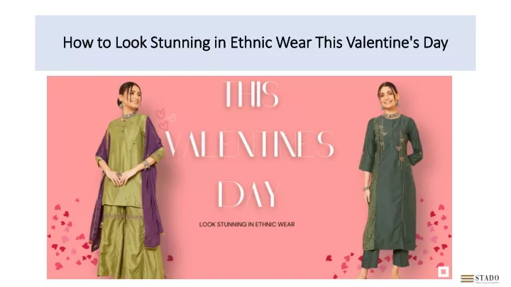 how to look stunning in ethnic wear this valentine s day