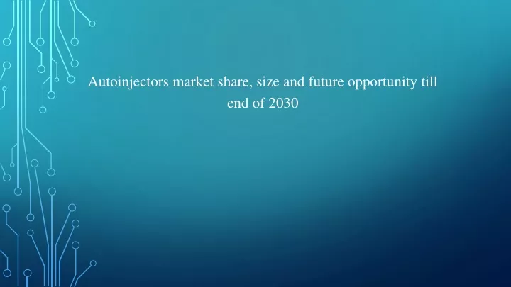 autoinjectors market share size and future opportunity till end of 2030