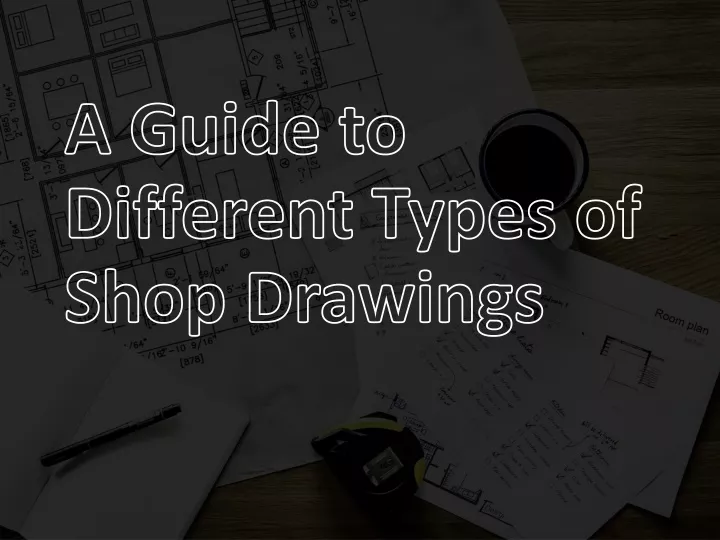 a guide to different types of shop drawings