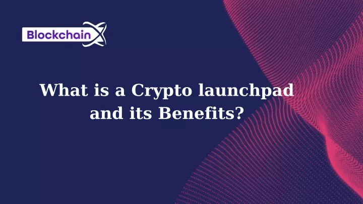 what is a crypto launchpad and its benefits