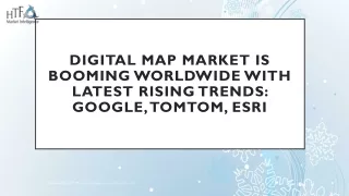 digital map market is booming worldwide with latest rising trends google tomtom esri