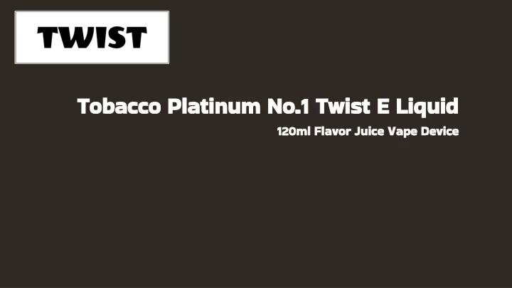 tobacco platinum no 1 twist e liquid 120ml flavor juice vape device