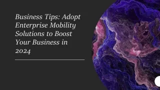 Business Tips Adopt Enterprise Mobility Solutions to Boost Your Business in 2024​