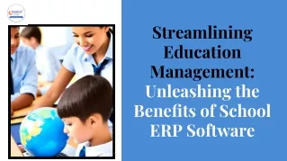 Streamlining Education Management Unleashing the Beneﬁts of School ERP Software