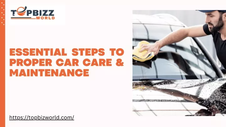essential steps to proper car care maintenance