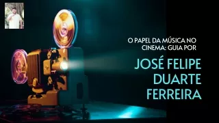 O Papel da Música no Cinema Guia PorJosé Felipe Duarte Ferreira