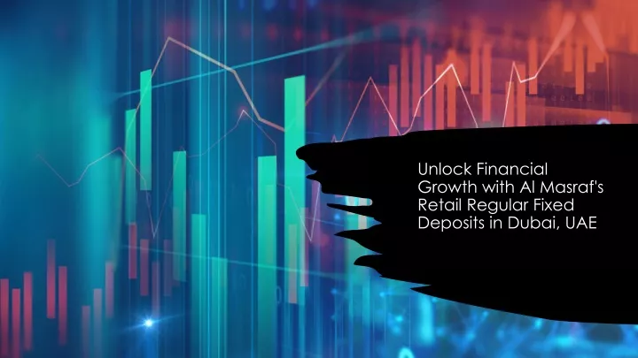 unlock financial growth with al masraf s retail regular fixed deposits in dubai uae