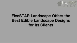 FiveSTAR Landscape Offers the Best Edible Landscape Designs for Its Clients