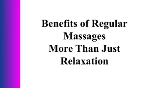Benefits of Regular Massages  More Than Just Relaxation