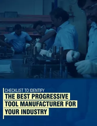 Checklist to Identify the Best Progressive Tool Manufacturer for your Industry