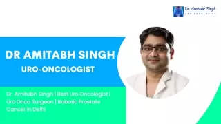 Dr. Amitabh Singh — The Best Uro-oncologist in Delhi NCR, India
