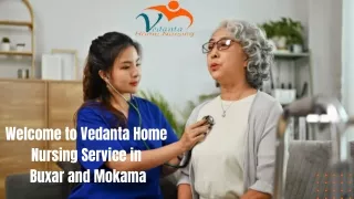 Utilize Home Nursing Service in Buxar Mokama by Vedanta with full medical support