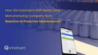 How Did Innomaint Shift Metal Cans Manufacturing Company from Reactive to Proactive Maintenance
