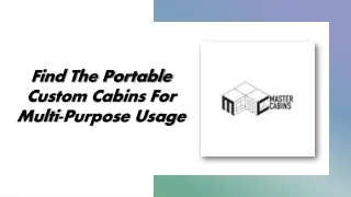 Find The Portable Custom Cabins For Multi-Purpose Usage