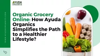 Organic Grocery Online How Ayuda Organics Simplifies the Path to a Healthier