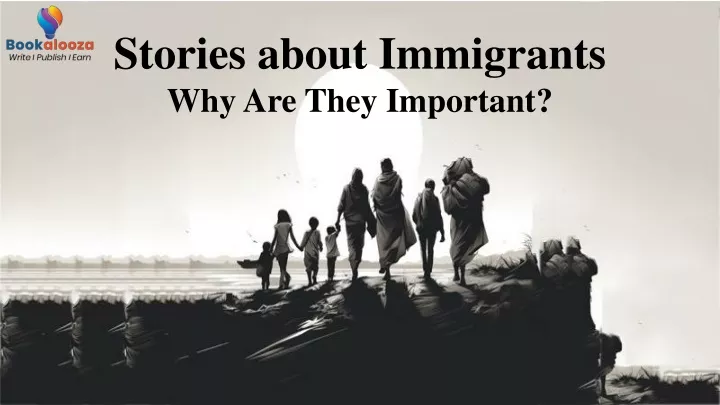 stories about immigrants why are they important