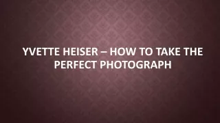Yvette Heiser – How to take the perfect photograph