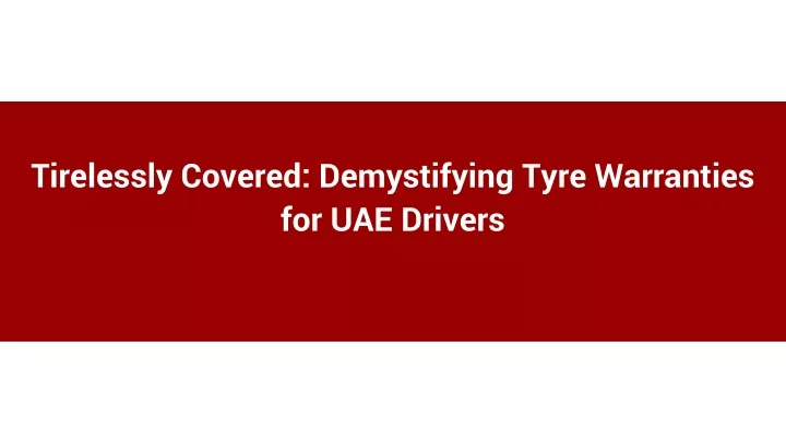 tirelessly covered demystifying tyre warranties