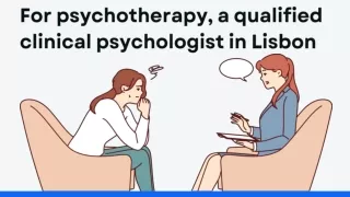 For psychotherapy, a qualified clinical psychologist in Lisbon