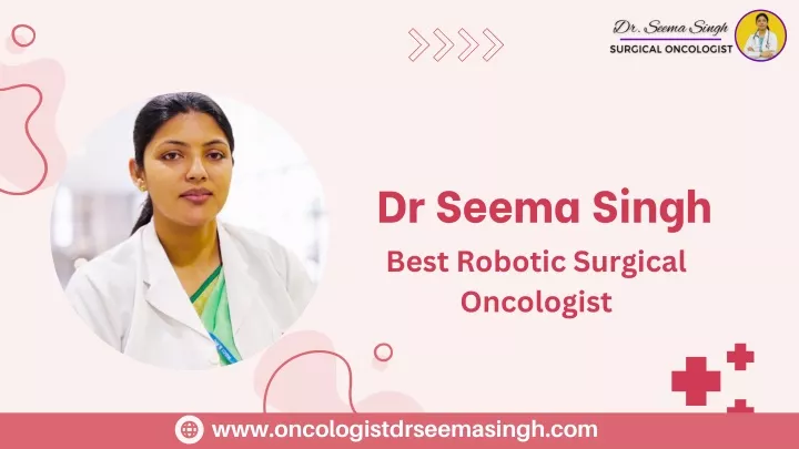 dr seema singh best robotic surgical oncologist
